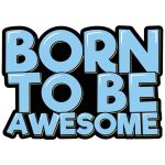 Born to Be Awesome Sticker#46